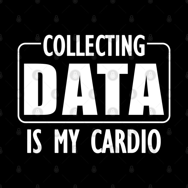 Data Analyst - Collecting Data is my Cardio w by KC Happy Shop