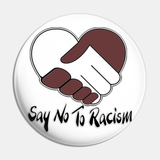 Say No To Racism T Shirt - No To Racism Design T Shirts - Human Rights / Anti-Racism Pin