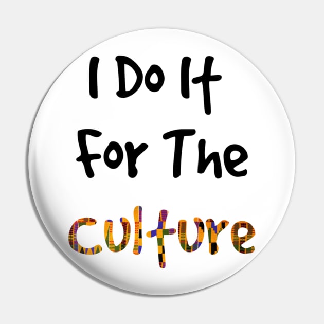 I Do It For The Culture - Kente Print Pin by hazinadesign