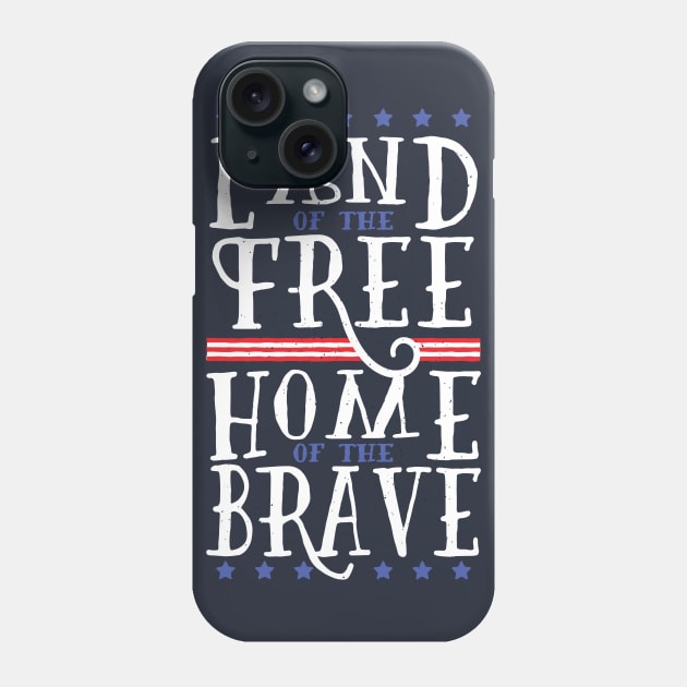 Land of the Free Home of the Brave Phone Case by madeinchorley
