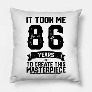 It Took Me 86 Years To Create This Masterpiece 86th Birthday Pillow