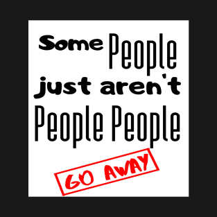 Go away people T-Shirt