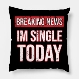 Breaking News im not single today Pillow