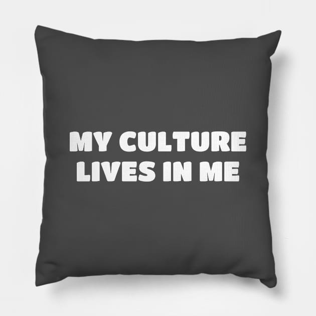 My Culture Lives In Me Heritage and Culture Pillow by Tracy