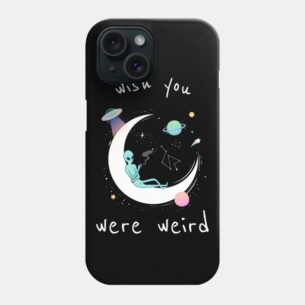 Wish You Were Weird Phone Case by Z1