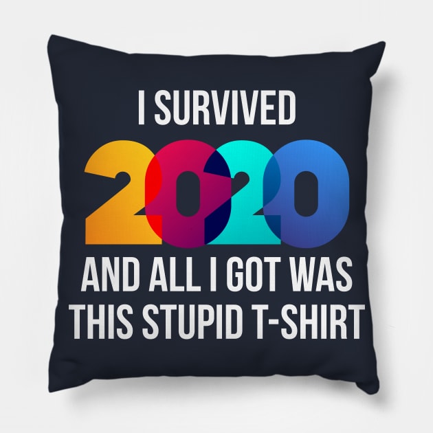 I Survived 2020 And All I Got Was This Stupid T-Shirt Pillow by TipsyCurator