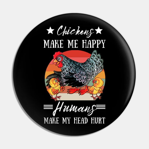 Chickens Make Me Happy Humans Make My Head Hurt Funny Chickens Pin by JustBeSatisfied