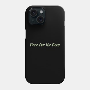Here For the Boos Phone Case