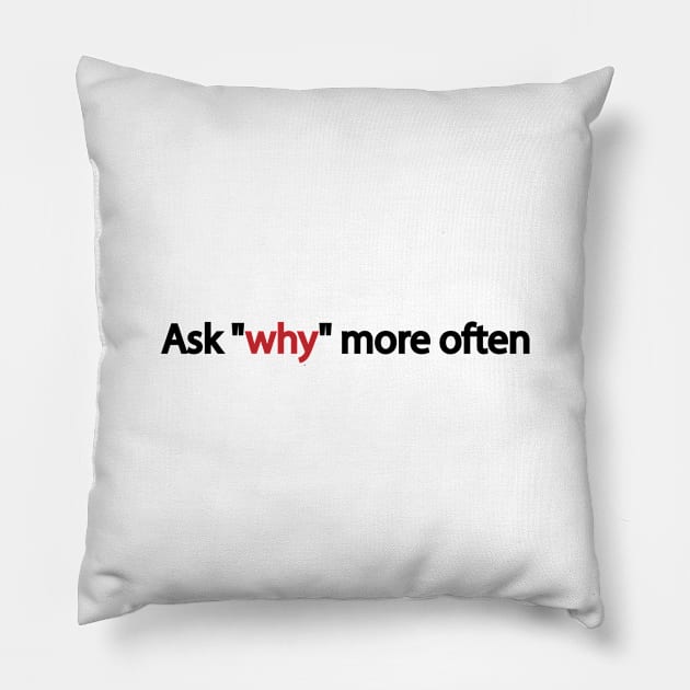 Ask why more often Pillow by It'sMyTime