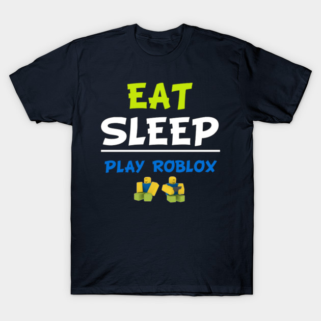 Eat Sleep Play Roblox Roblox T Shirt Teepublic - roblox chill face image idea