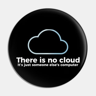 There is no cloud, it's just someone else's computer funny t-shirt Pin