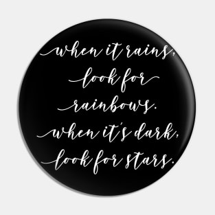 When it Rains Look for Rainbows When It's Dark Look for Stars Pin