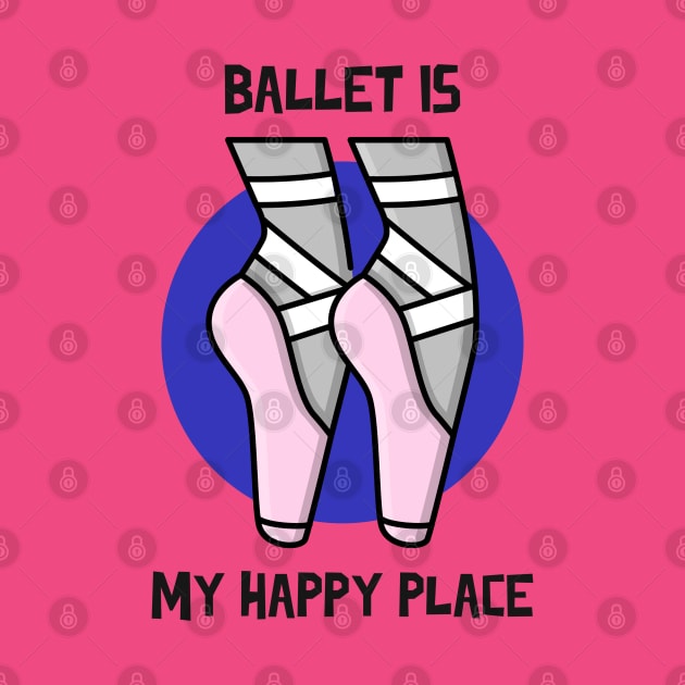 BALLET IS MY HAPPY PLACE with Cartoon Shoes by MY BOY DOES BALLET