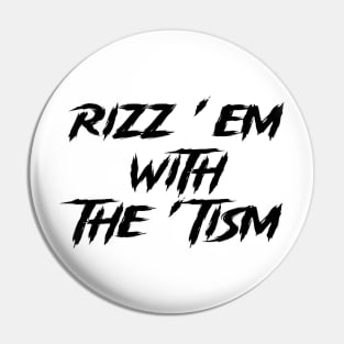 rizz em with the tism Pin