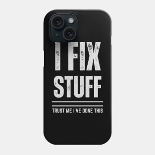 I Fix Stuff - Trust Me I Have Done This Phone Case