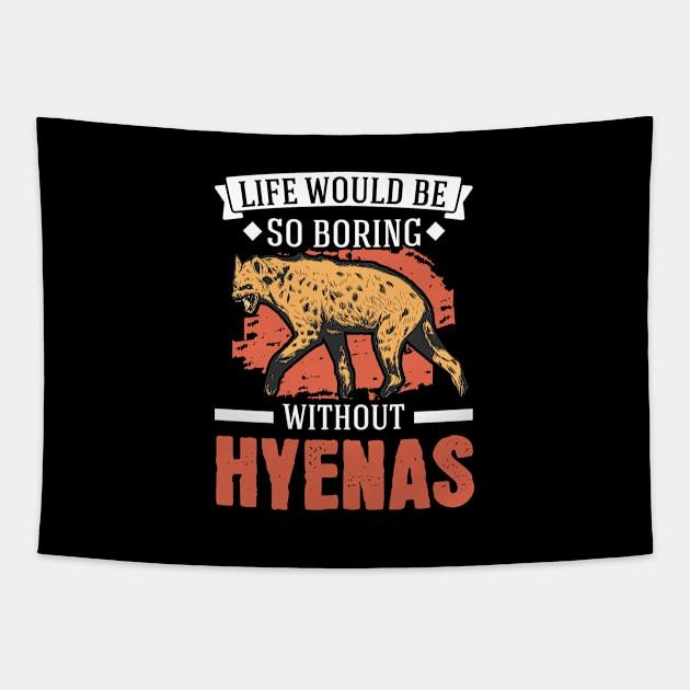 Life Would Be So Boring Without Hyenas Hyena Tapestry by favoriteshirt