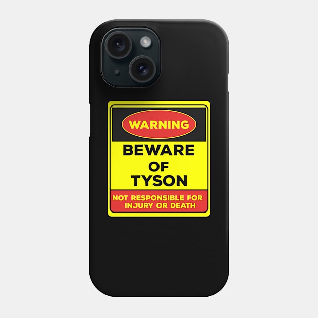 Beware Of Tyson/Warning Beware Of Tyson Not Responsible For Injury Or Death/gift for Tyson Phone Case by Abddox-99