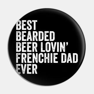 Mens Best Bearded Beer Lovin Frenchie Dad Gift Dog Owner Pin