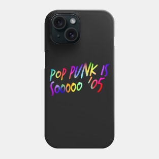 Pop Punk is Sooooo '05 Phone Case