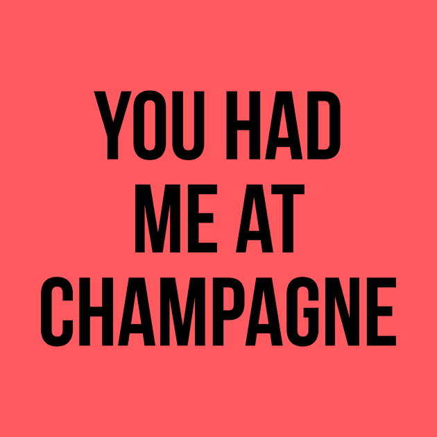 You Had Me At Champagne Funny Drinking Quote by adelinachiriac