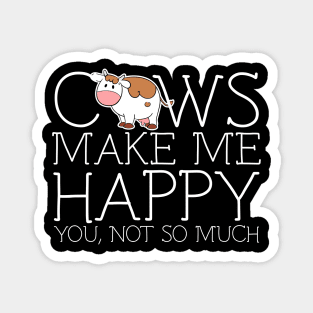 Cows make me happy you not so much Magnet