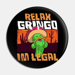 Relax Gringo I'm Legal - Funny Mexican Immigrant Pin