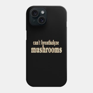 Can't Breathalyze Mushrooms Phone Case