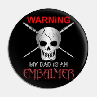 Warning My Dad Is an Embalmer Mortician Skull Pin