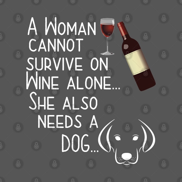 Dog Mom - A Woman Cannot Survive On Wine Alone She Also Needs A Dog by Kudostees