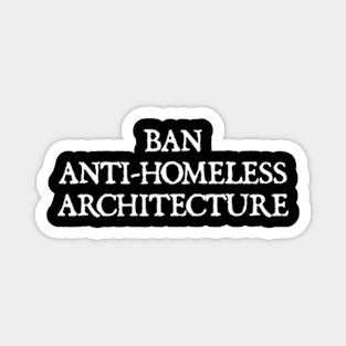 BAN ANTI-HOMELESS ARCHITECTURE Magnet