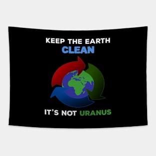 Keep The Earth Clean It's Not Uranus Tapestry