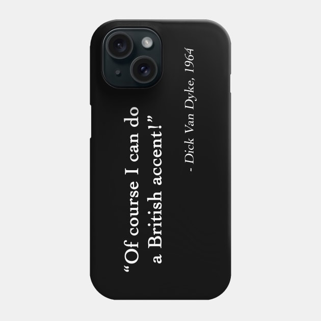 Dick Van Dyke Quote Phone Case by DesignedByFreaks