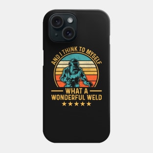 And I Think To Myself What A Wonderful Weld T Shirt For Women Men T-Shirt Phone Case