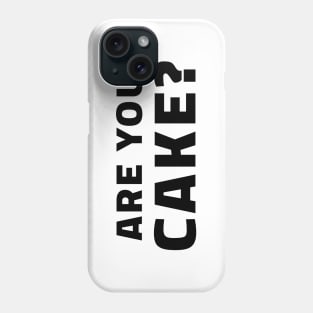 Are You Cake? Phone Case