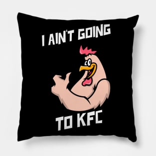 I Ain't Going to KFC - Chicken Funny Quote Pillow