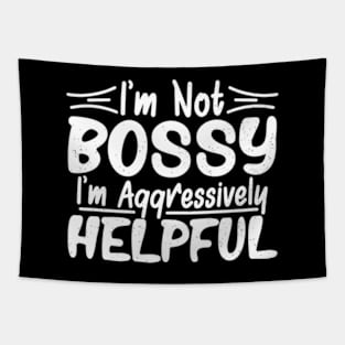 I’m Not Bossy I’m Just Aggressively Helpful Tapestry