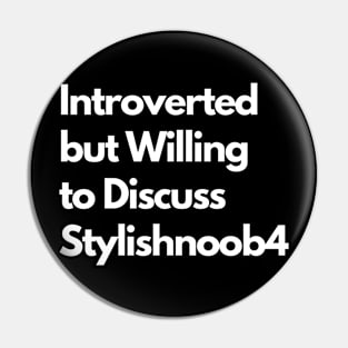 Introverted but Willing to Discuss Stylishnoob4 Pin