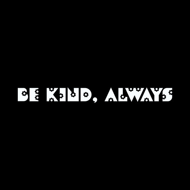 Be kind, always by Grigory