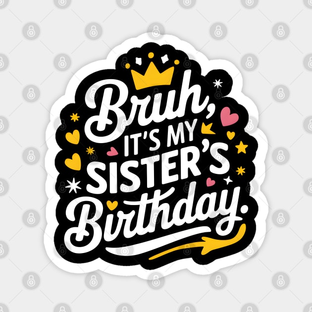 Bruh, It's My Sister's Birthday Magnet by MakerMind8.2