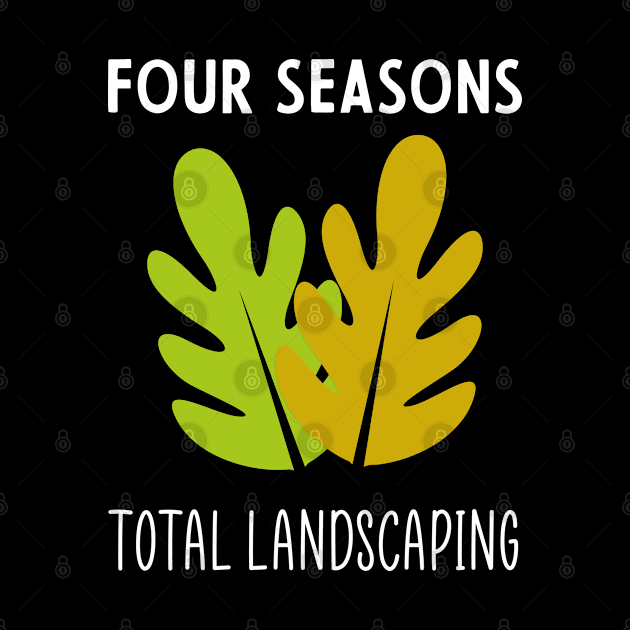 Four Seasons Total Landscaping by Crazy Shirts For All