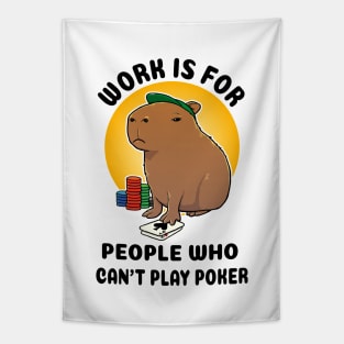 Work is for people who can't play poker Capybara Tapestry