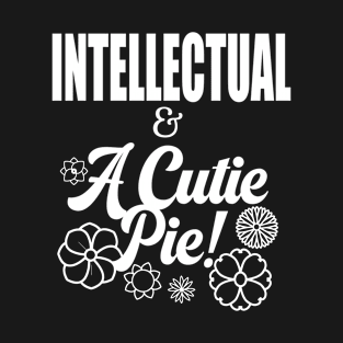 Intellectual and A Cutie Pie -Design 2 - Cute T-Shirt