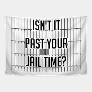 Isn't It Past Your Jail Time Tapestry