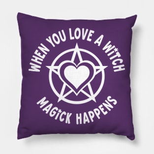 When You Love a Witch Magick Happens Cheeky Witch® Pillow