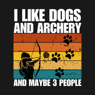 I Like Dogs And ARCHERY And Maybe 3 People T-Shirt