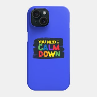 You need to calm down Phone Case