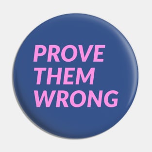Prove Them Wrong Pin