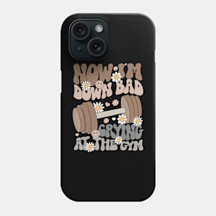 Now I'm Down Bad Crying At The Gym Quote Gymer Groovy Phone Case
