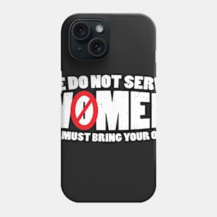 We Do Not Serve Women You Must Bring Your Own Phone Case