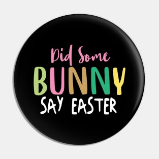 Did Some Bunny Say Easter Pin
